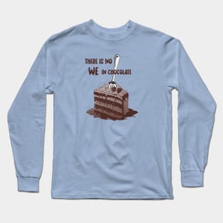 There is NO we in chocolate! Long Sleeve T-Shirt